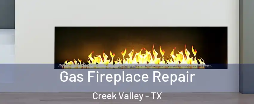 Gas Fireplace Repair Creek Valley - TX