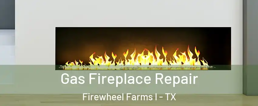 Gas Fireplace Repair Firewheel Farms I - TX