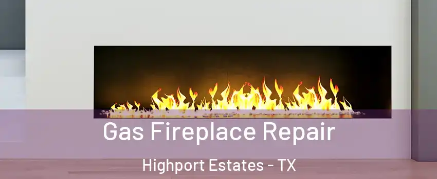Gas Fireplace Repair Highport Estates - TX