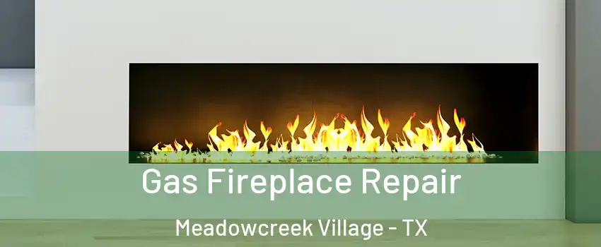 Gas Fireplace Repair Meadowcreek Village - TX