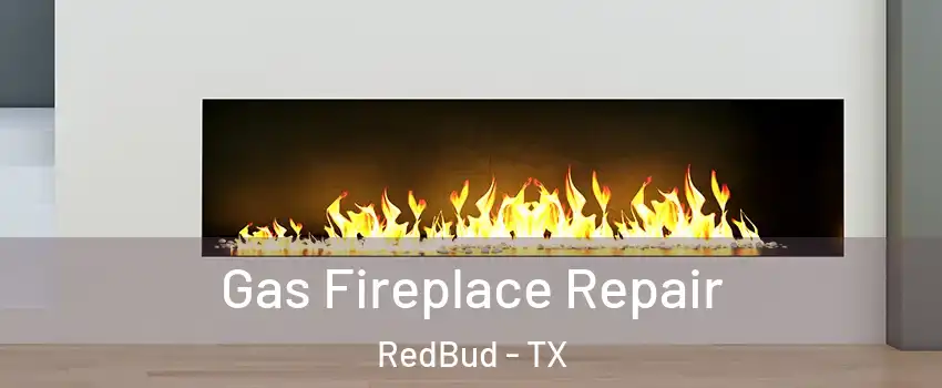 Gas Fireplace Repair RedBud - TX