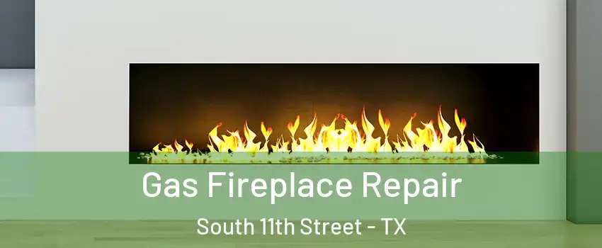 Gas Fireplace Repair South 11th Street - TX