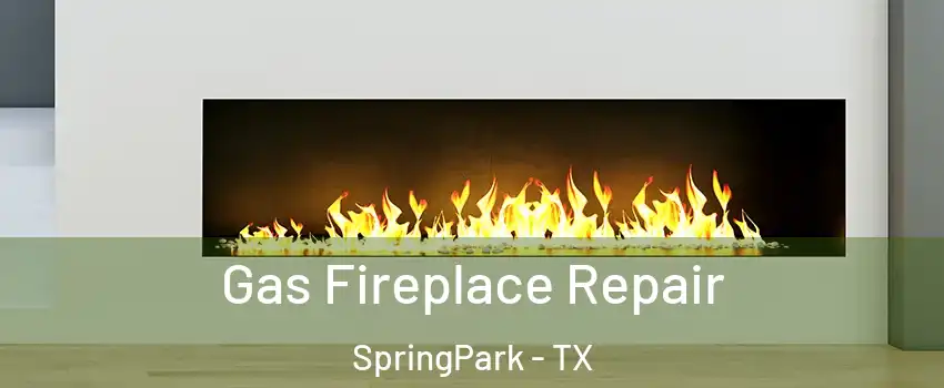 Gas Fireplace Repair SpringPark - TX