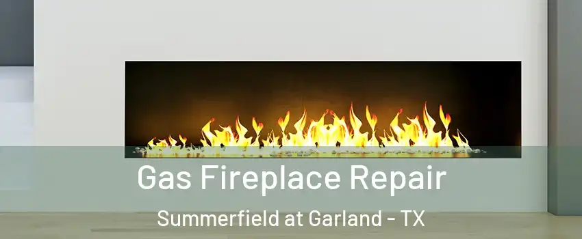 Gas Fireplace Repair Summerfield at Garland - TX