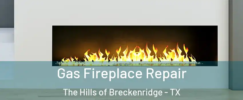 Gas Fireplace Repair The Hills of Breckenridge - TX