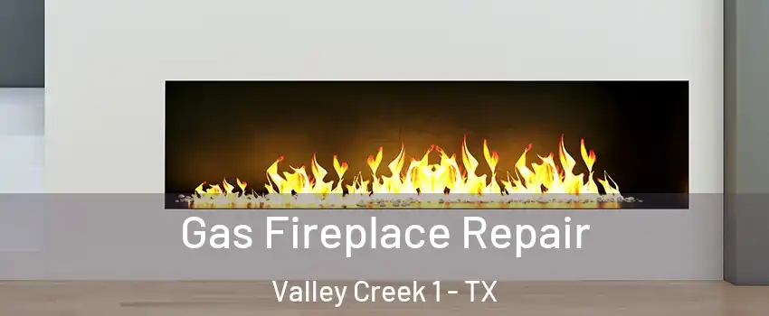 Gas Fireplace Repair Valley Creek 1 - TX