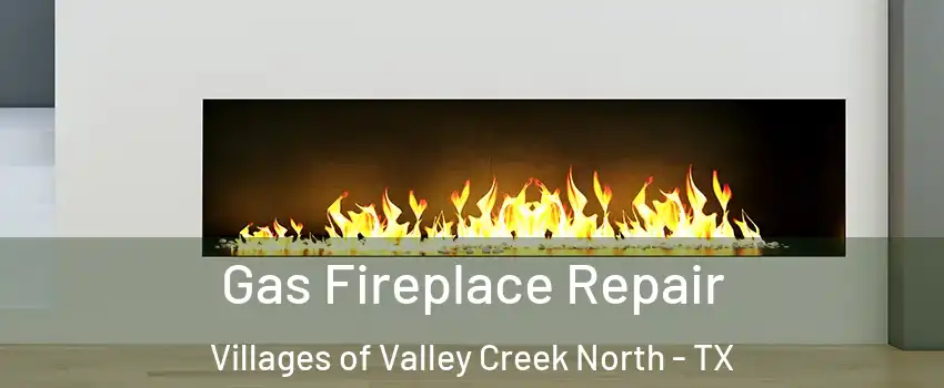 Gas Fireplace Repair Villages of Valley Creek North - TX