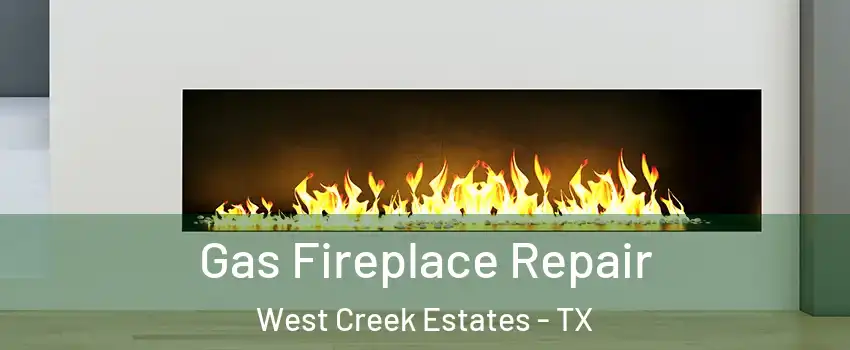 Gas Fireplace Repair West Creek Estates - TX