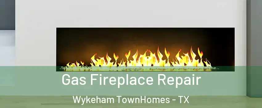 Gas Fireplace Repair Wykeham TownHomes - TX