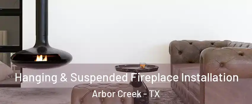 Hanging & Suspended Fireplace Installation Arbor Creek - TX