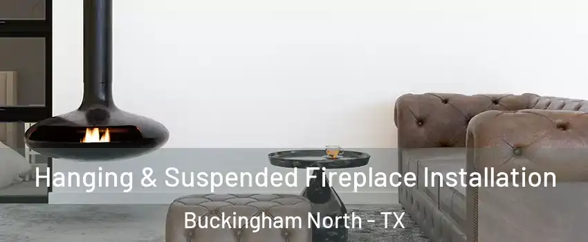 Hanging & Suspended Fireplace Installation Buckingham North - TX