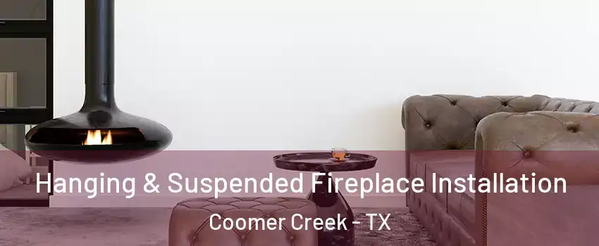 Hanging & Suspended Fireplace Installation Coomer Creek - TX