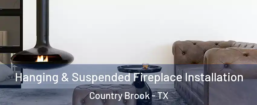 Hanging & Suspended Fireplace Installation Country Brook - TX