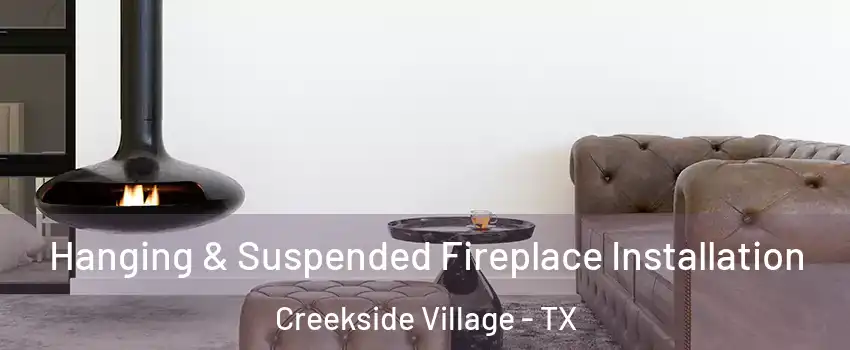Hanging & Suspended Fireplace Installation Creekside Village - TX