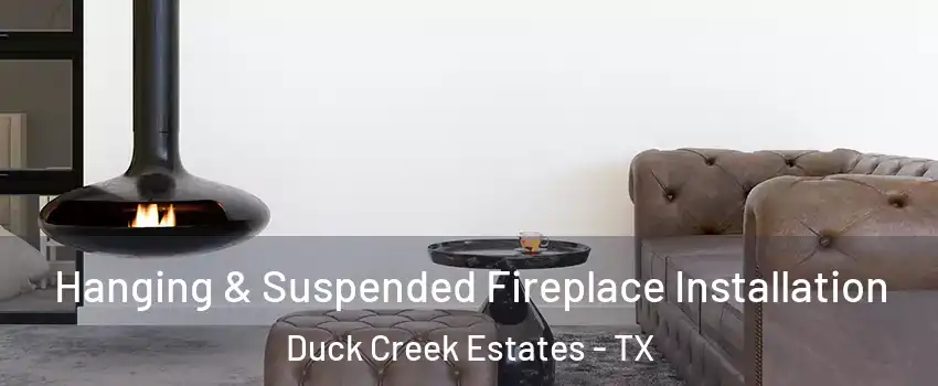 Hanging & Suspended Fireplace Installation Duck Creek Estates - TX