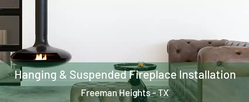 Hanging & Suspended Fireplace Installation Freeman Heights - TX
