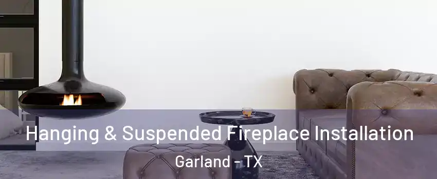 Hanging & Suspended Fireplace Installation Garland - TX