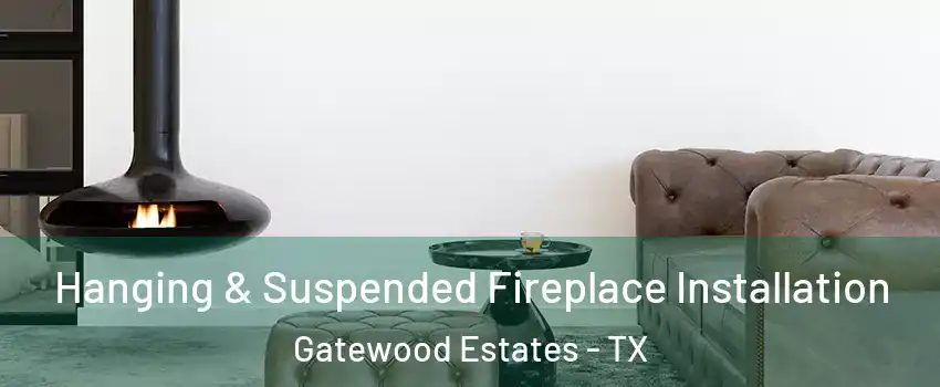 Hanging & Suspended Fireplace Installation Gatewood Estates - TX