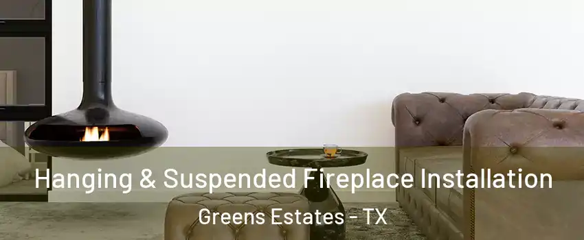 Hanging & Suspended Fireplace Installation Greens Estates - TX