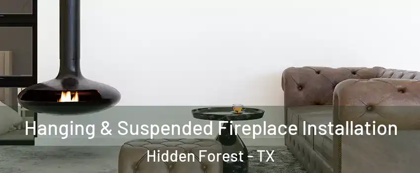 Hanging & Suspended Fireplace Installation Hidden Forest - TX