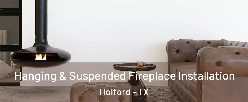 Hanging & Suspended Fireplace Installation Holford - TX