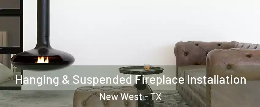 Hanging & Suspended Fireplace Installation New West - TX