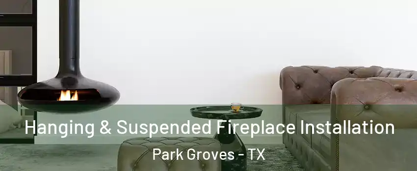 Hanging & Suspended Fireplace Installation Park Groves - TX
