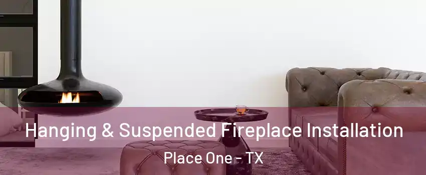 Hanging & Suspended Fireplace Installation Place One - TX