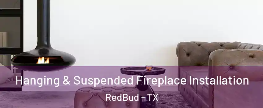 Hanging & Suspended Fireplace Installation RedBud - TX