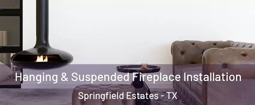 Hanging & Suspended Fireplace Installation Springfield Estates - TX