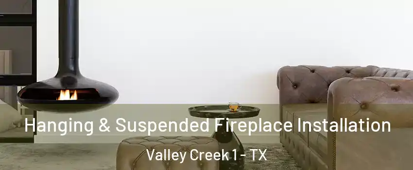 Hanging & Suspended Fireplace Installation Valley Creek 1 - TX