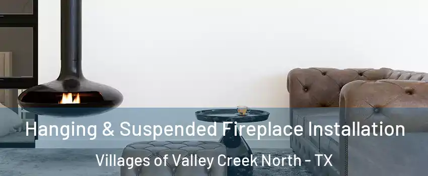 Hanging & Suspended Fireplace Installation Villages of Valley Creek North - TX