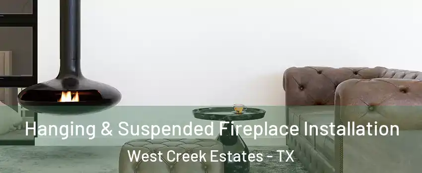 Hanging & Suspended Fireplace Installation West Creek Estates - TX