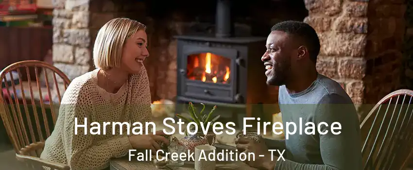 Harman Stoves Fireplace Fall Creek Addition - TX