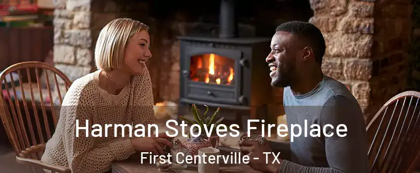 Harman Stoves Fireplace First Centerville - TX