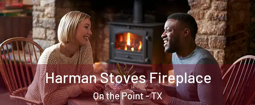 Harman Stoves Fireplace On the Point - TX