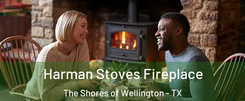 Harman Stoves Fireplace The Shores of Wellington - TX