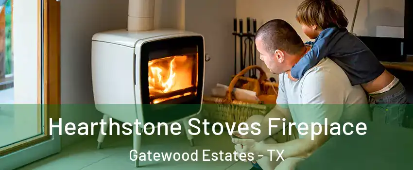 Hearthstone Stoves Fireplace Gatewood Estates - TX