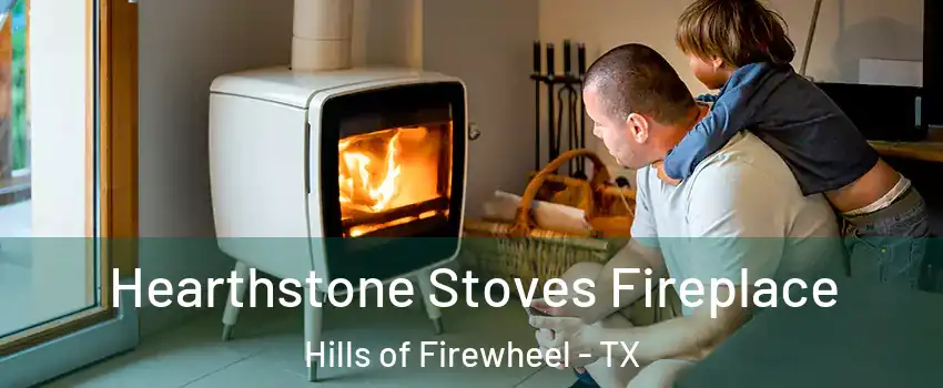 Hearthstone Stoves Fireplace Hills of Firewheel - TX