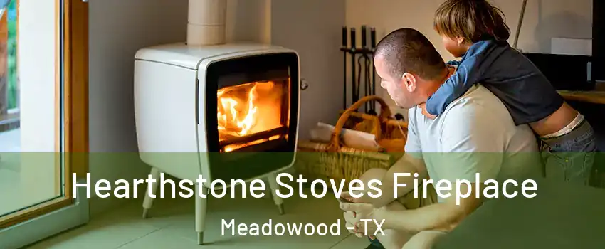 Hearthstone Stoves Fireplace Meadowood - TX