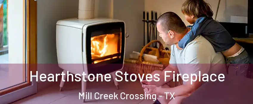 Hearthstone Stoves Fireplace Mill Creek Crossing - TX