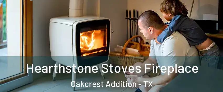 Hearthstone Stoves Fireplace Oakcrest Addition - TX