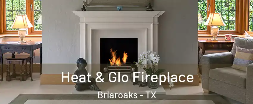 Heat & Glo Fireplace Briaroaks - TX