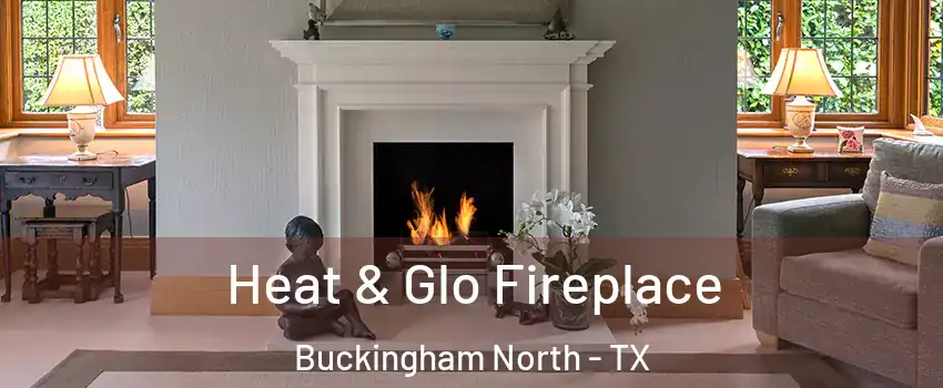 Heat & Glo Fireplace Buckingham North - TX