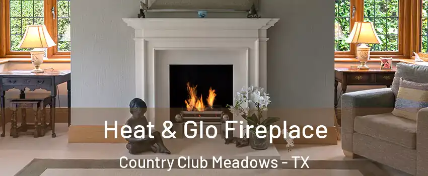 Heat & Glo Fireplace Country Club Meadows - TX