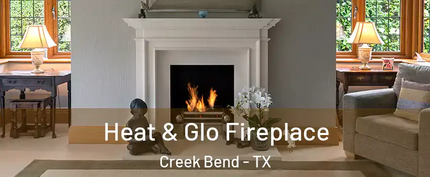 Heat & Glo Fireplace Creek Bend - TX