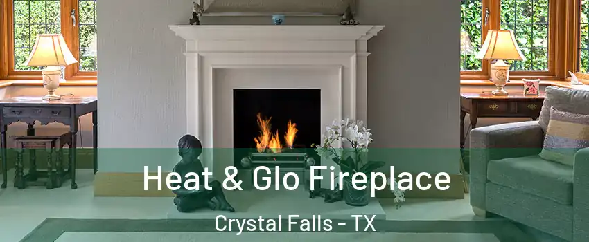 Heat & Glo Fireplace Crystal Falls - TX