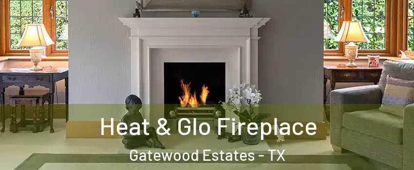 Heat & Glo Fireplace Gatewood Estates - TX