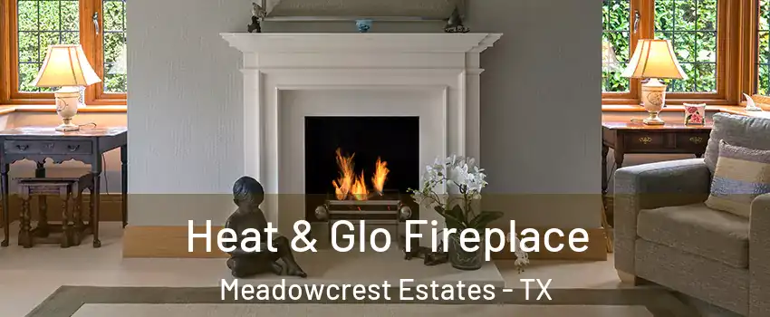 Heat & Glo Fireplace Meadowcrest Estates - TX