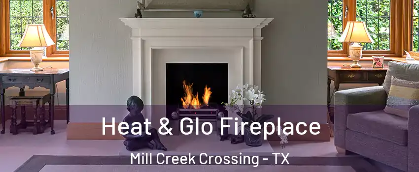 Heat & Glo Fireplace Mill Creek Crossing - TX